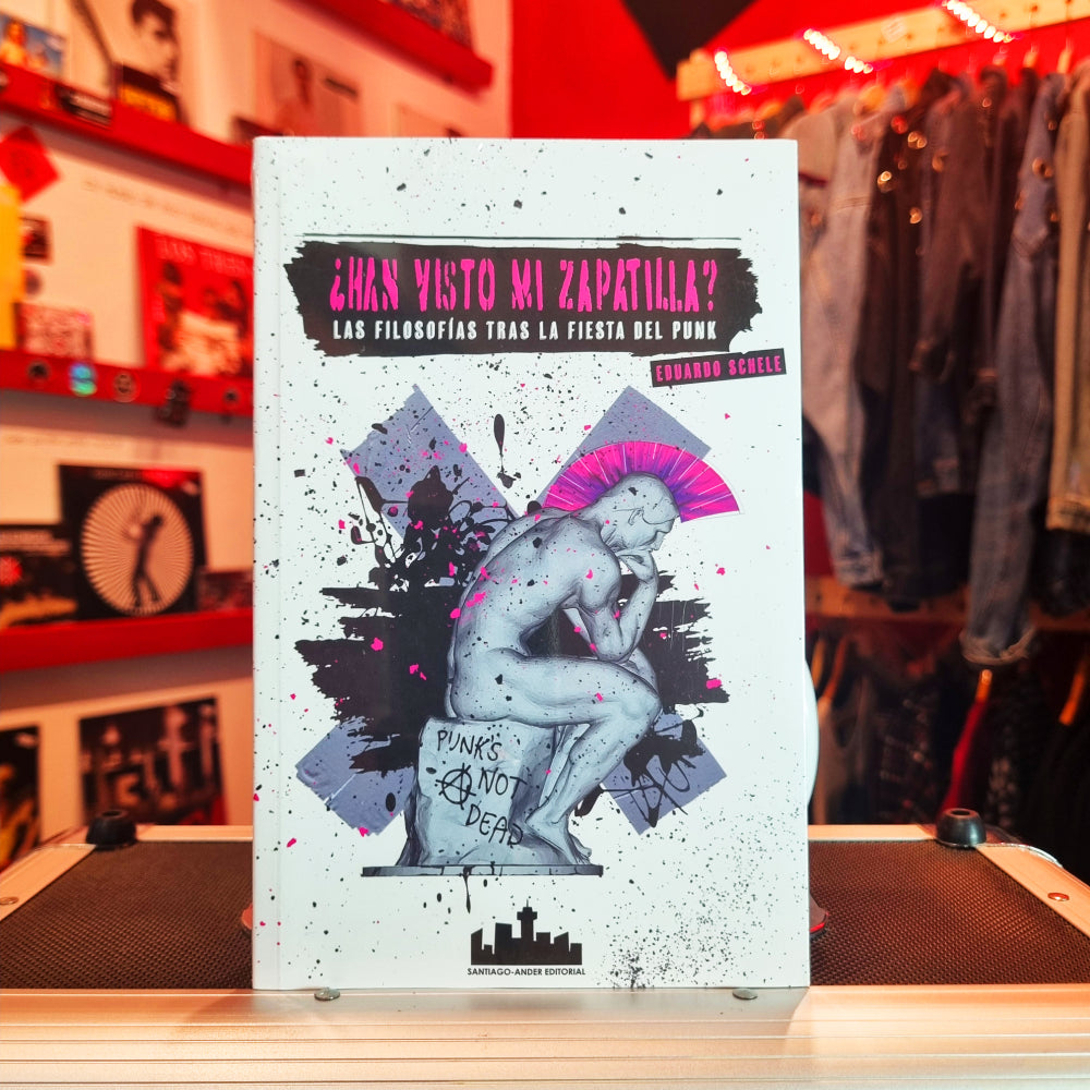 ¿Han Visto Mi Zapatilla? Las Filosofías Tras la Fiesta del Punk - Eduardo Schele