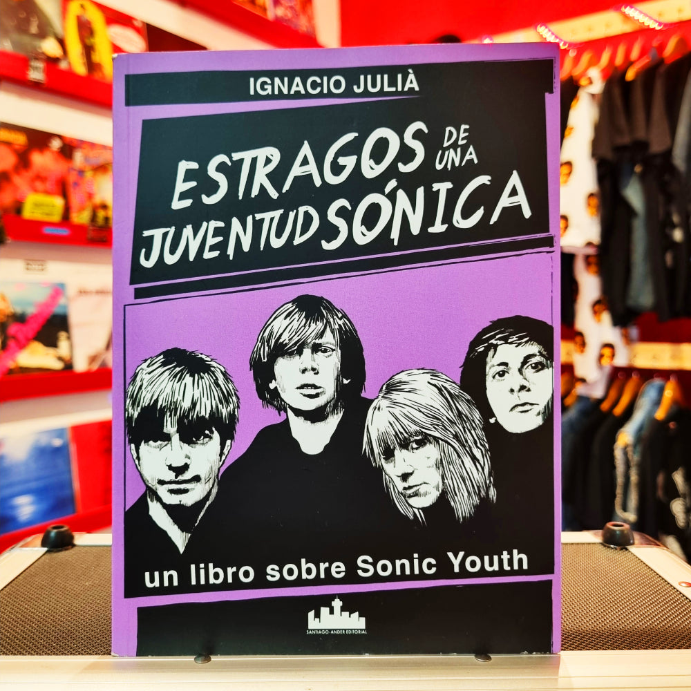 Estragos de una Juventud Sónica, Un Libro Sobre Sonic Youth - Ignacio Juliá