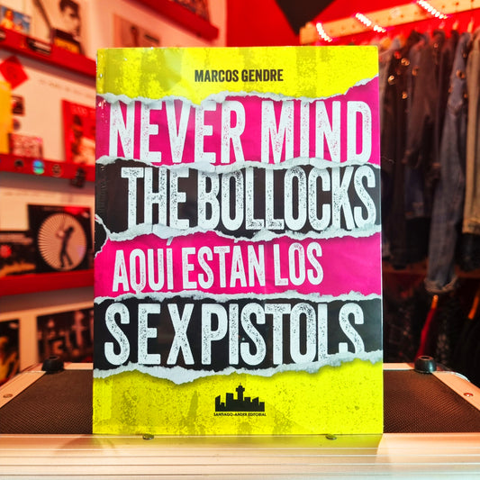 Never Mind The Bollocks; Aquí Están los Sex Pistols - Marcos Gendre